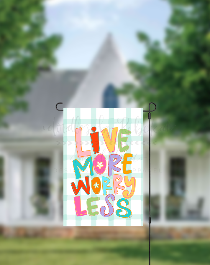 Live More Worry Less Garden Flag