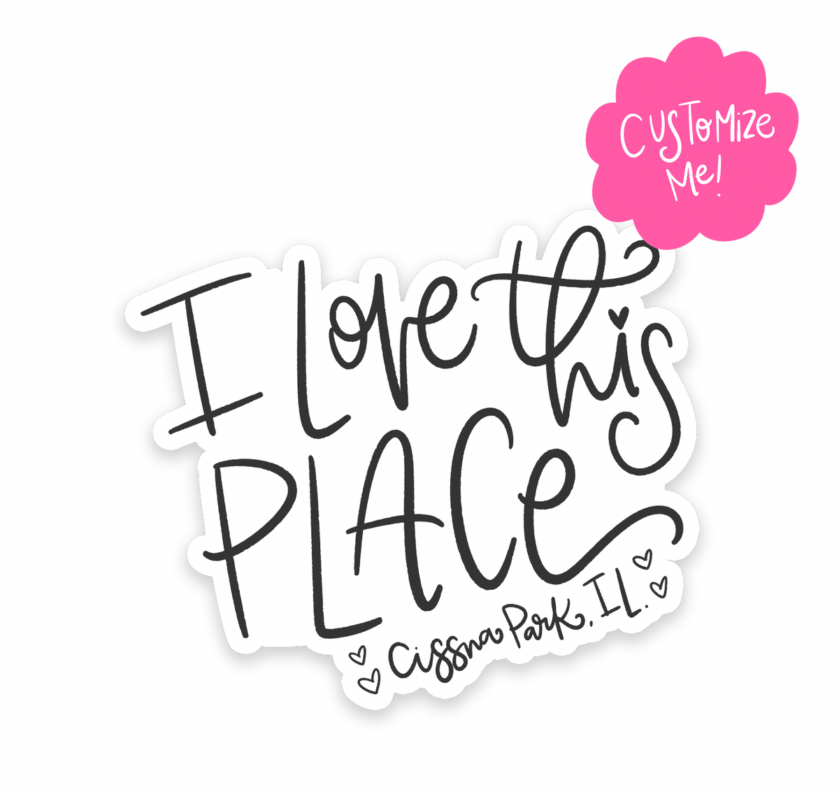 I love this Place *Custom Name* Sticker