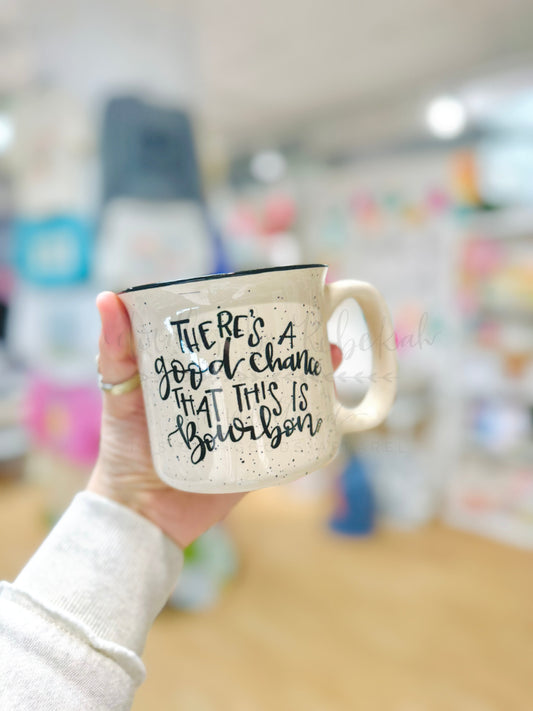 There's a Good Chance That This Is Bourbon Mug