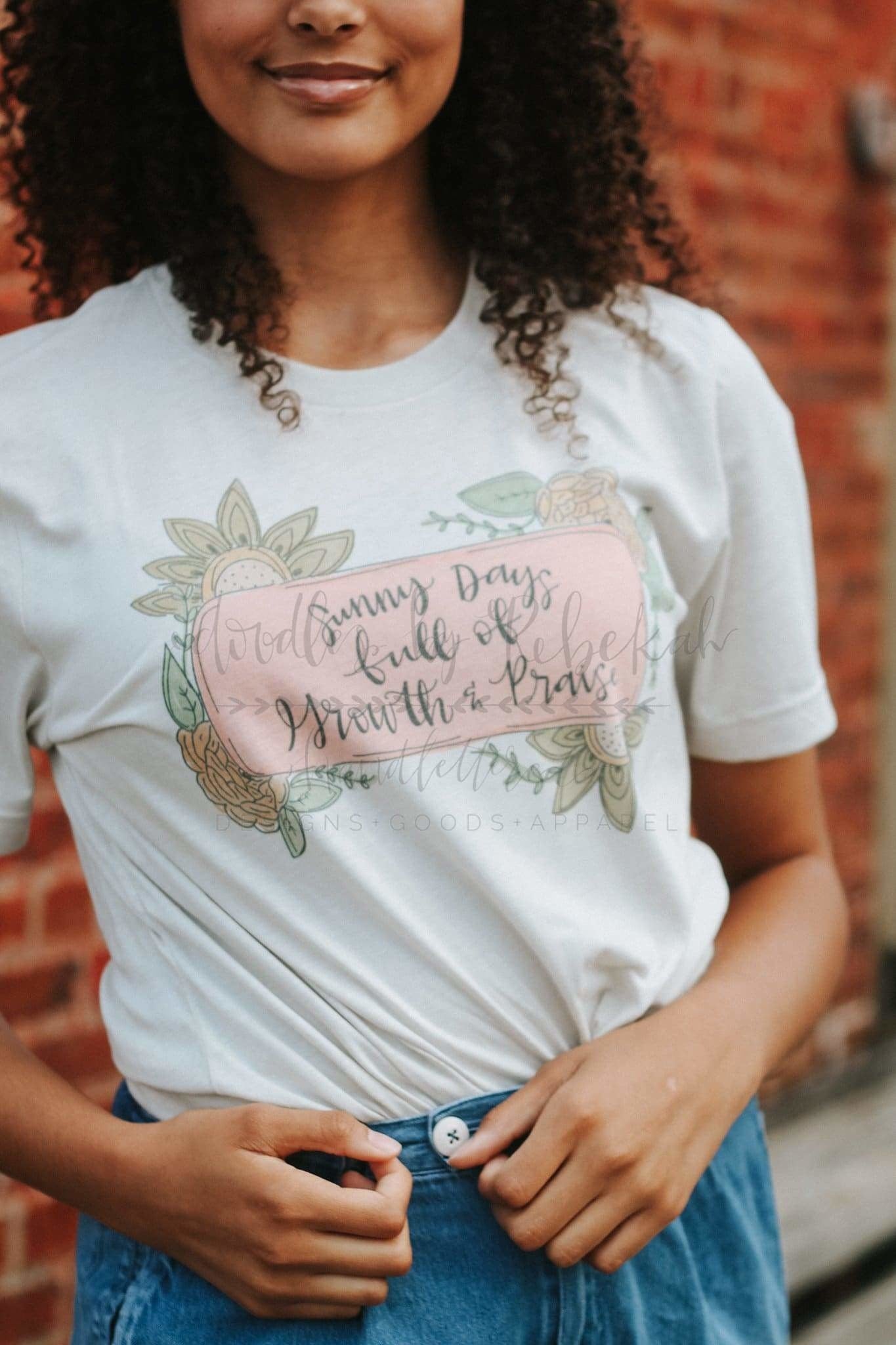 Sunny Days Full of Growth & Praise Tee