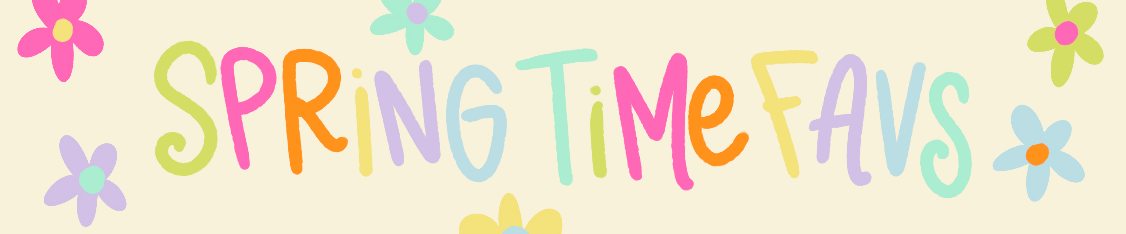Colorful text 'Spring Time Favs' with decorative flowers on a light background