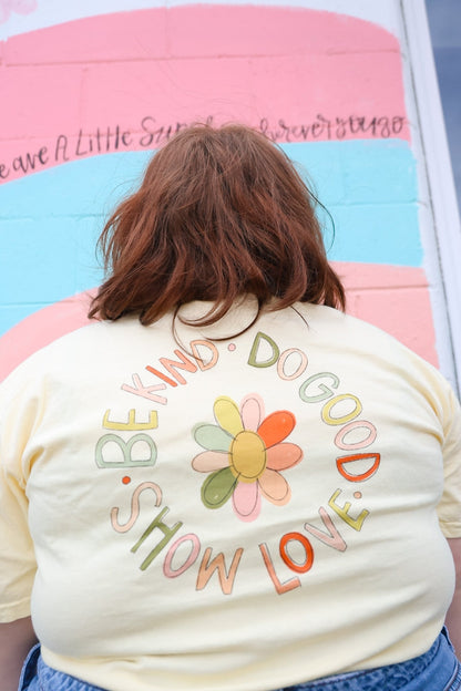 Be Kind Do Good Show Love Flower Tee