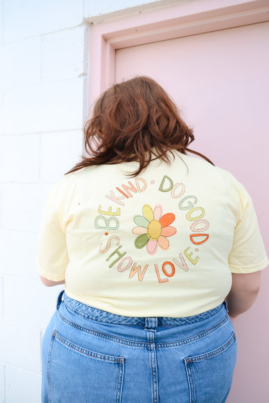 Be Kind Do Good Show Love Flower Tee