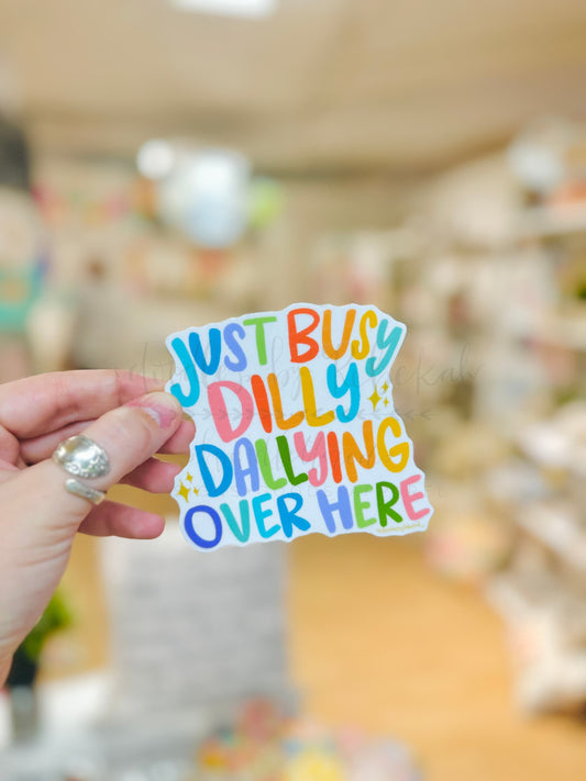 Just Busy Dilly Dallying Over Here Sticker - Sticker