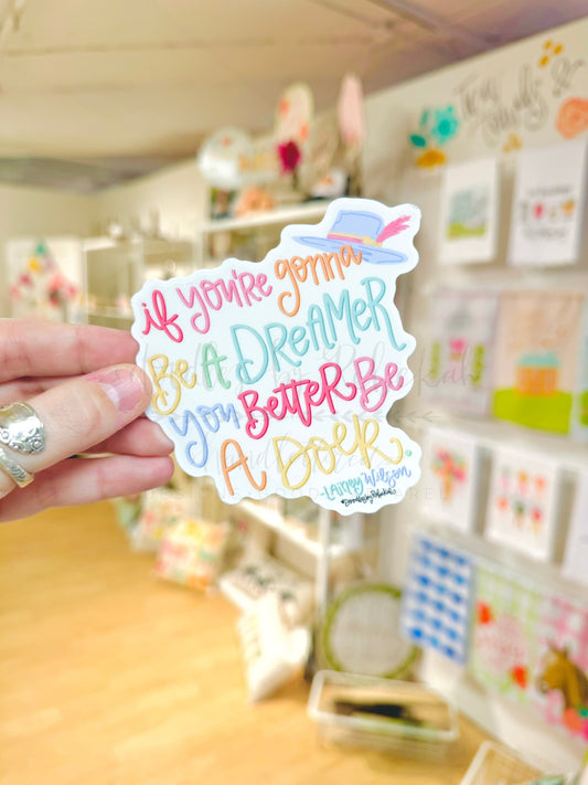 If You’re Gonna Be A Dreamer Sticker - Sticker