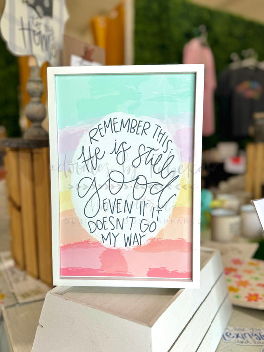 He is Still Good 8x11 Framed Sign - Print