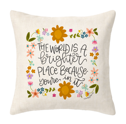The World is a Brighter Place Because You're in It Square Pillow