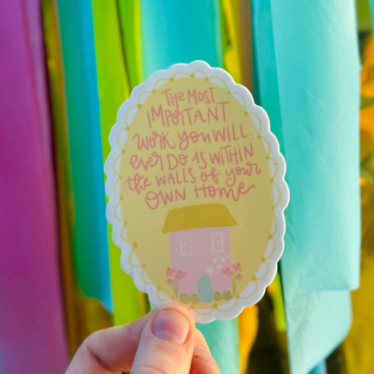 Doodles by Rebekah "Most Important Work" home quote sticker. This whimsical hand-painted vinyl decal is a thoughtful gift for mothers or new homeowners, perfect for decorating water bottles, planners, and journals with an inspiring family message.