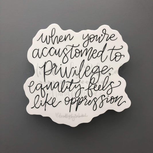 When Youre Accustomed to Privilege Sticker - Sticker