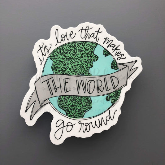 Its Love that Makes the World Go Round Sticker - Sticker