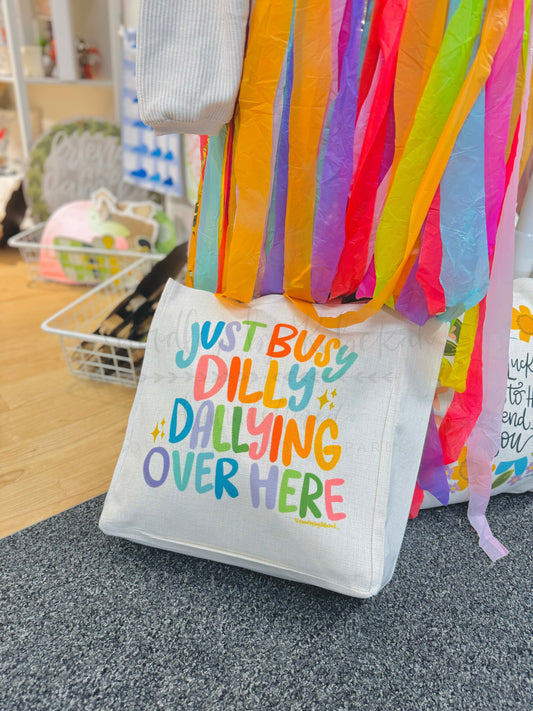 Just Dilly Dallying Over Here Tote