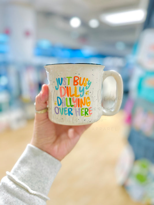 Just Busy Dilly Dallying Over Here Mug