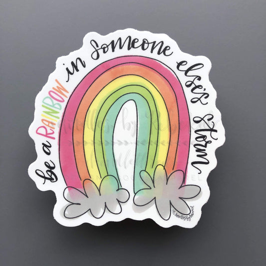 Be a Rainbow in Someone Else's Storm Sticker
