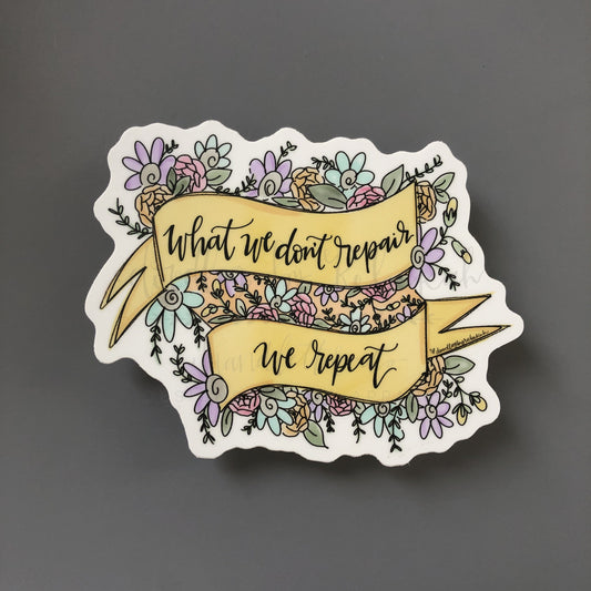 What We Don't Repair We Repeat Sticker