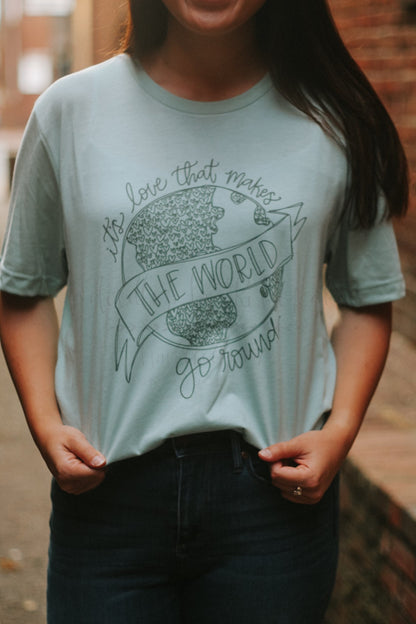 It’s Love That Makes the World Go ‘round Tee
