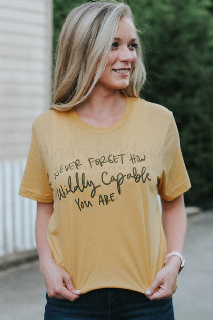 Never Forget How Wildly Capable You Are Tee