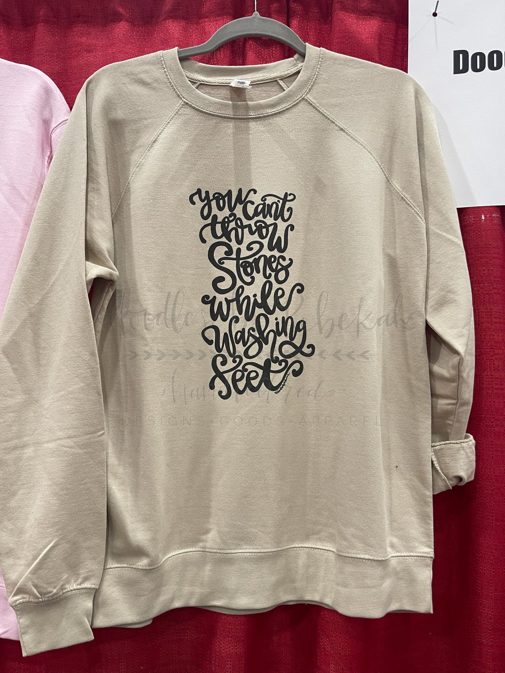 You Can’t Throw Stones While Washing Feet Sweatshirt - Tees