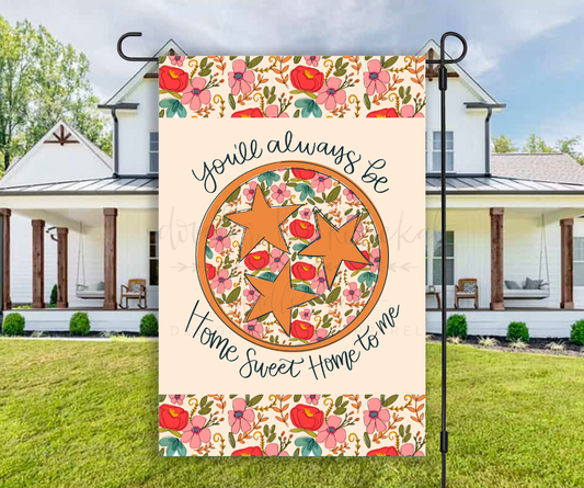 You'll Always Be Home Sweet Home to Me TN Tri Star - Spring Garden Flag