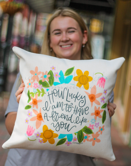 How Lucky I Am to Have a Friend Like You Square Pillow