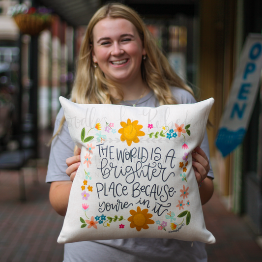 The World is a Brighter Place Because You're in It Square Pillow