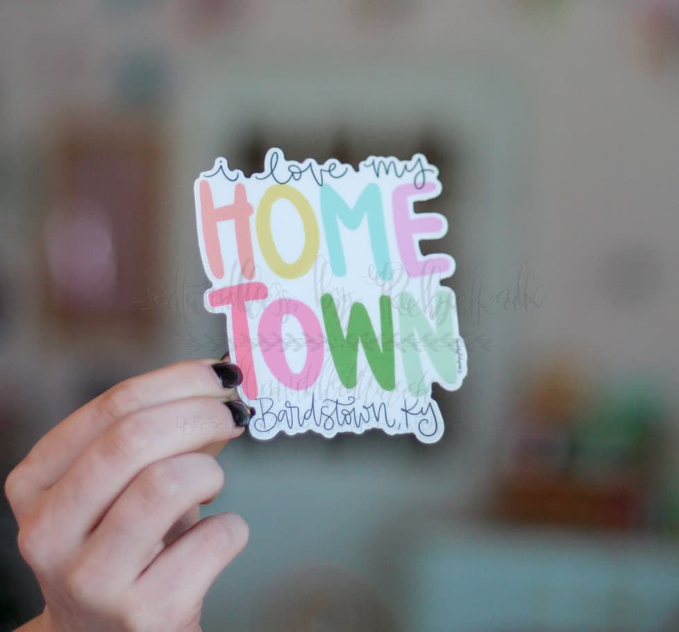 I Love My Hometown - Custom Town Sticker - Sticker