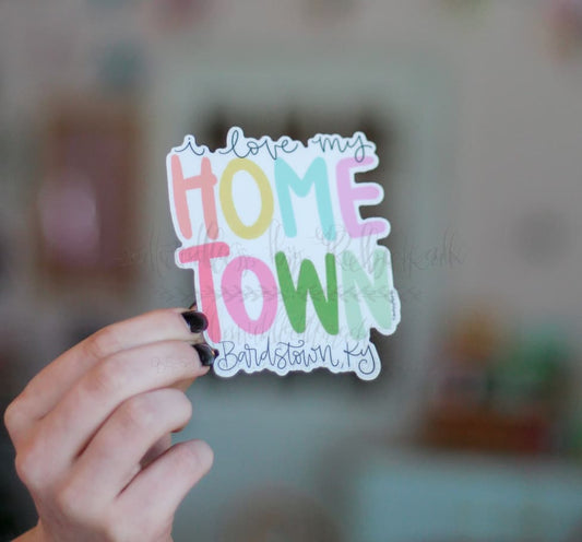 I Love My Hometown - Custom Town Sticker - Sticker