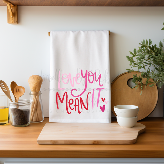 Love You Mean It Tea Towel