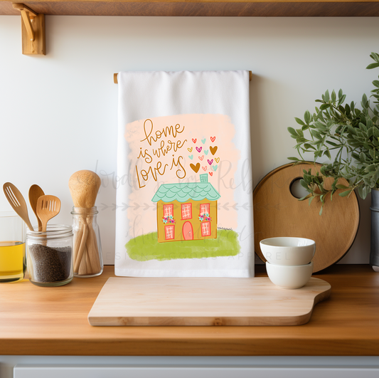 Home Is Where Love Is Tea Towel