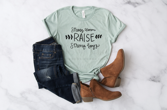 Strong Women Raise Strong Boys - Tees