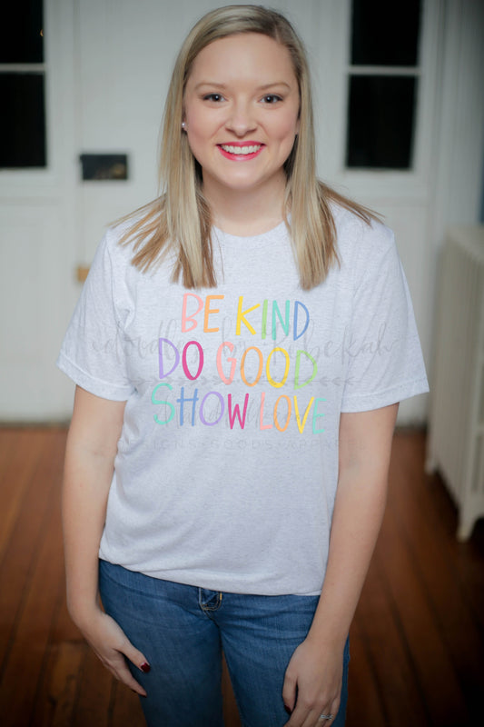 Be Kind. Do Good. Show Love. Tee - Graphic Tee