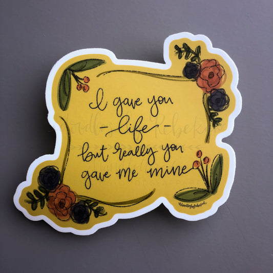 I Gave You Life Sticker