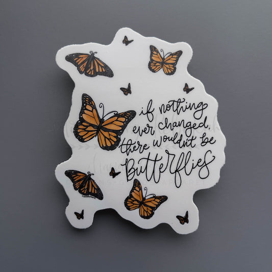 There Wouldn't Be Butterflies Sticker